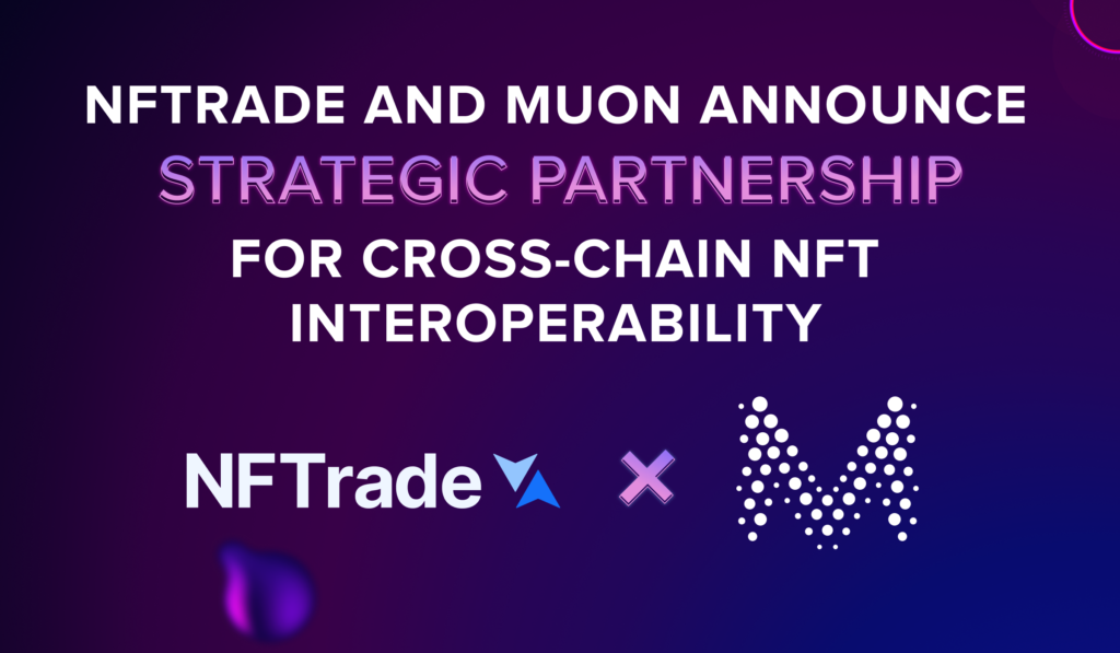 NFTrade and Muon Announce Strategic Partnership for Cross-Chain NFT Interoperability