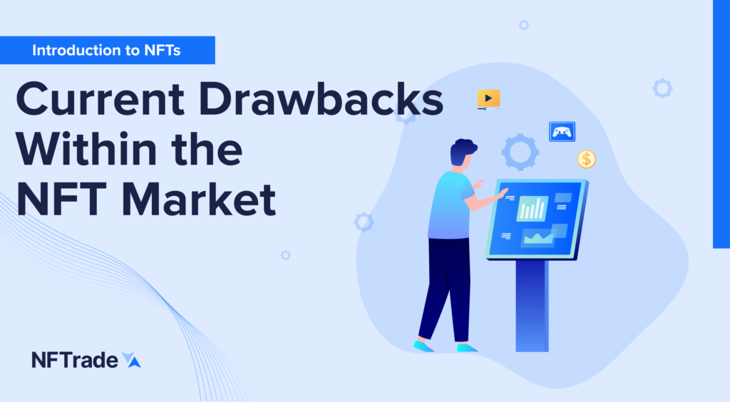 Current Drawbacks Within the NFT Market