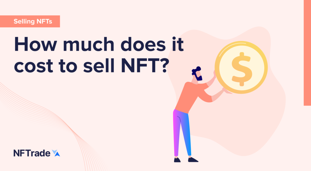How Much Does It Cost to Sell NFTs?