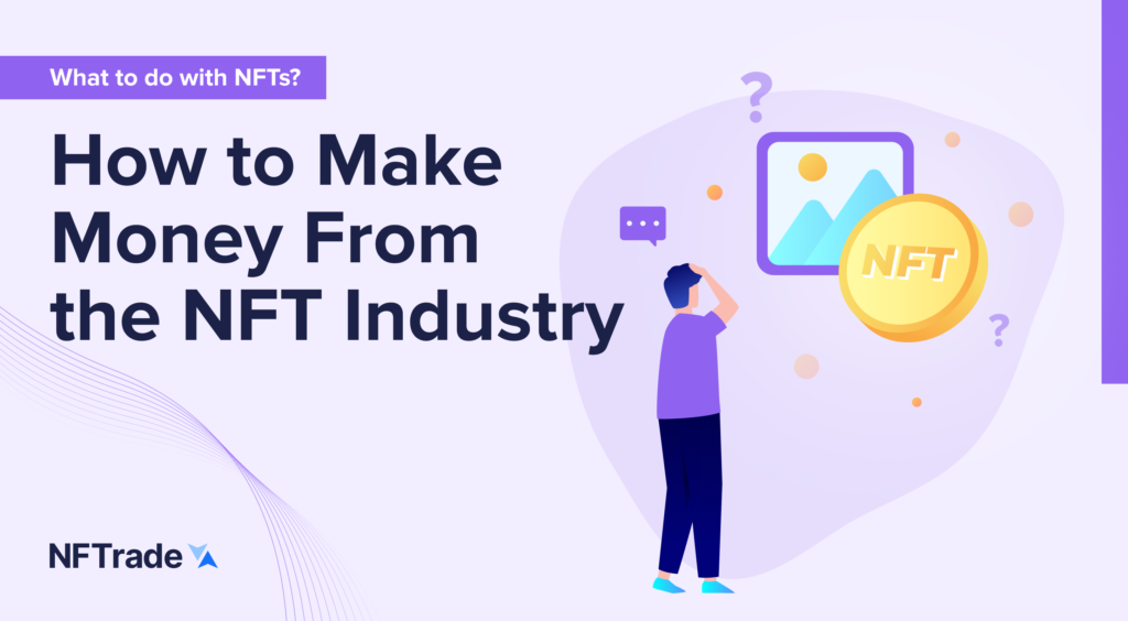 How to Make Money From the NFT Industry