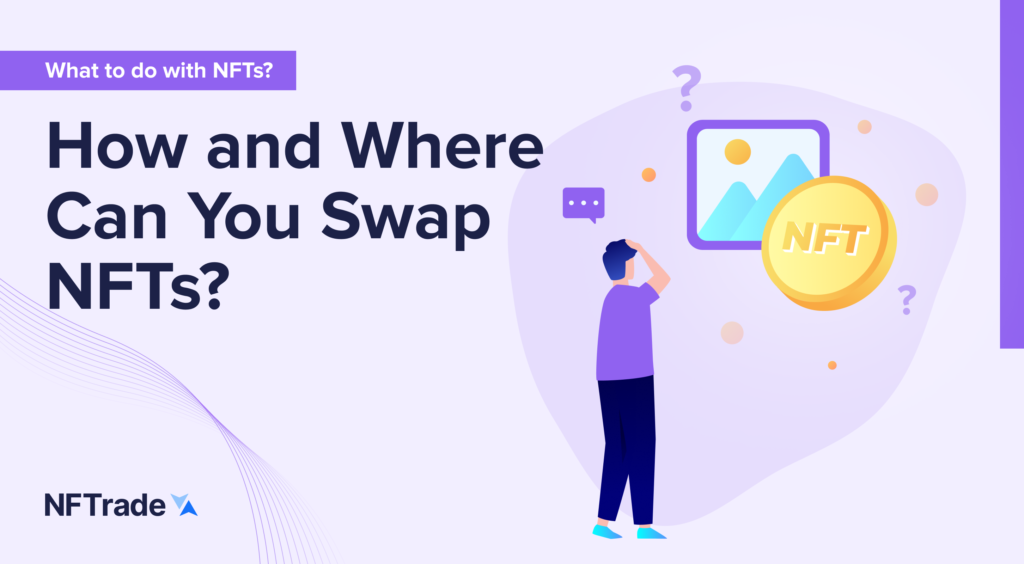 How and Where Can You Swap NFTs?