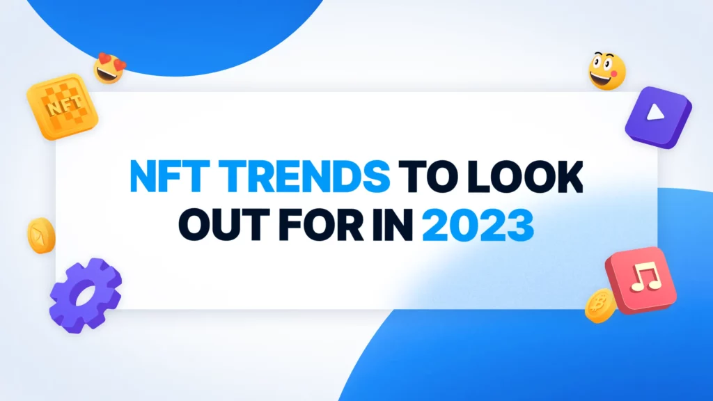 NFT Trends to Look Out for in 2023
