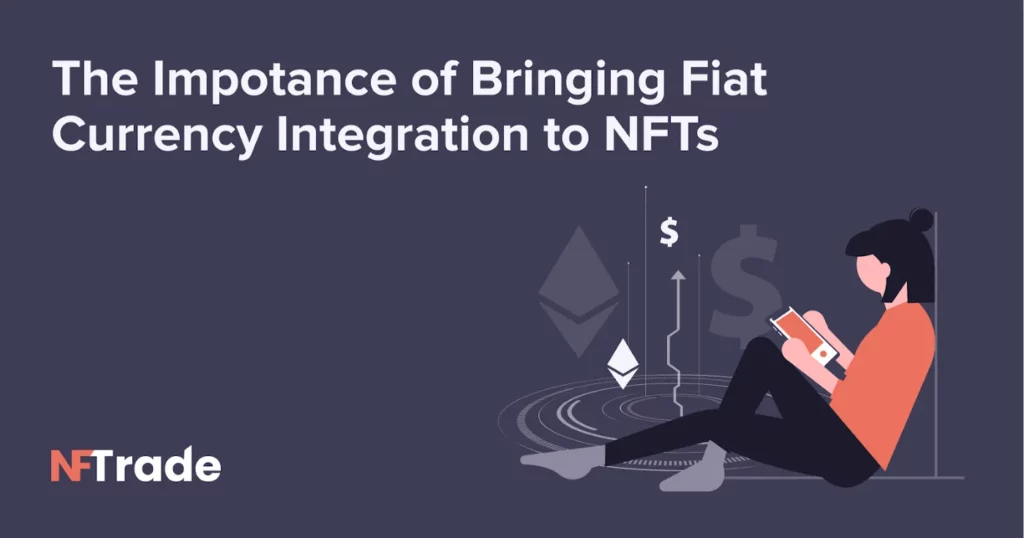 The Importance of Bringing Fiat Currency Integration to NFTs