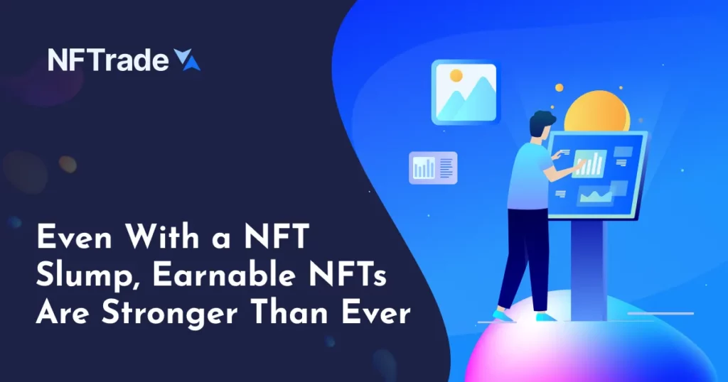 Even With a NFT Slump, Earnable NFTs Are Stronger Than Ever