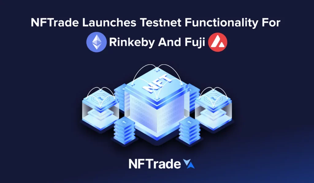 NFTrade Launches Testnet Functionality For Rinkeby and Fuji
