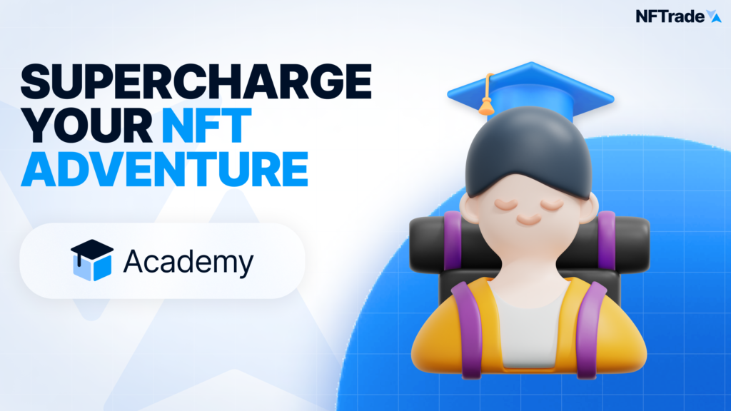 Supercharge Your NFT Adventure With NFTrade Academy
