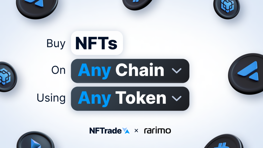 Cross-Chain is here! Purchase Any NFT on Any Chain Using Any Token on NFTrade
